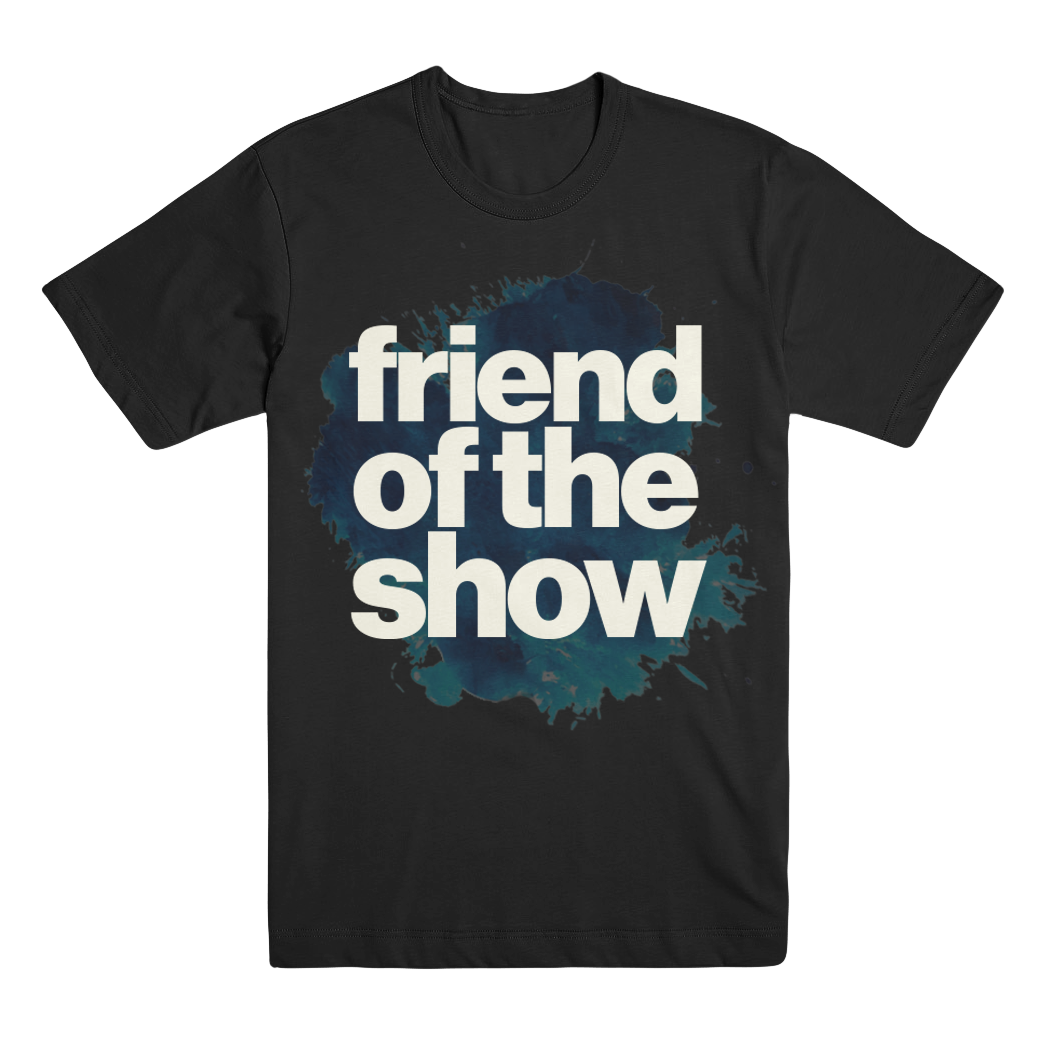 Friend Of The Show T-Shirt